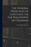 The General Principles of Language, or, The Philosophy of Grammar