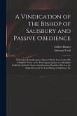 A Vindication of the Bishop of Salisbury and Passive Obedience: With Some Remarks Upon a Speech Which Goes Under His Lordship's Name, and a Postscript