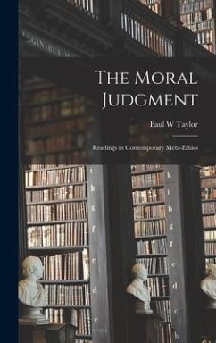 The Moral Judgment; Readings in Contemporary Meta-ethics - Taylor, Paul W.