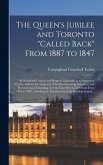 The Queen's Jubilee and Toronto &quote;called Back&quote; From 1887 to 1847 [microform]