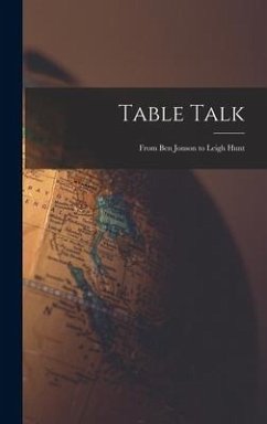 Table Talk: From Ben Jonson to Leigh Hunt - Anonymous