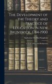 The Development of the Theory and Practice of Education in New Brunswick, 1784-1900
