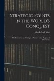 Strategic Points in the World's Conquest: the Universities and Colleges as Related to the Progress of Christianity