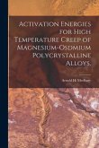 Activation Energies for High Temperature Creep of Magnesium-osdmium Polycrystalline Alloys.