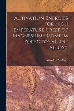 Activation Energies for High Temperature Creep of Magnesium-osdmium Polycrystalline Alloys. - Medbury, Arnold H.