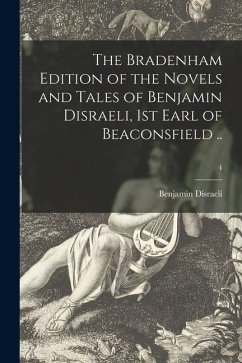 The Bradenham Edition of the Novels and Tales of Benjamin Disraeli, 1st Earl of Beaconsfield ..; 4 - Disraeli, Benjamin