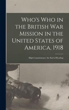 Who's Who in the British War Mission in the United States of America, 1918: High Commissioner: the Earl of Reading - Anonymous
