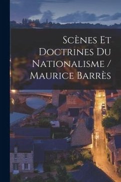 Scènes Et Doctrines Du Nationalisme / Maurice Barrès - Anonymous