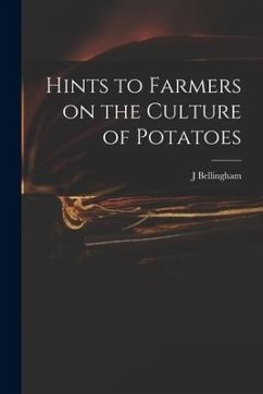 Hints to Farmers on the Culture of Potatoes - Bellingham, J.