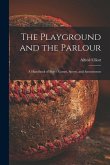 The Playground and the Parlour: a Handbook of Boys\ Games, Sports, and Amusements