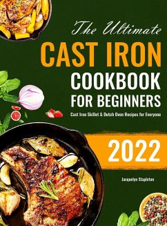 The Ultimate Cast Iron Cookbook for Beginners - Stapleton, Jacquelyn