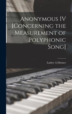 Anonymous IV [concerning the Measurement of Polyphonic Song] - Dittmer, Luther A.