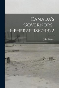 Canada's Governors-General, 1867-1952 - Cowan, John