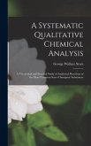 A Systematic Qualitative Chemical Analysis: a Theoretical and Practical Study of Analytical Reactions of the More Common Ions of Inorganic Substances