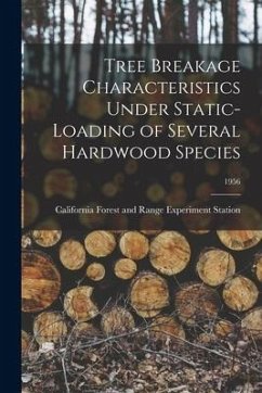 Tree Breakage Characteristics Under Static-loading of Several Hardwood Species; 1956