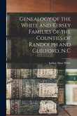 Genealogy of the White and Kersey Families of the Counties of Randolph and Guilford, N.C