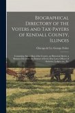 Biographical Directory of the Voters and Tax-payers of Kendall County, Illinois: Containing Also a Map of the County, an Historical Sketch, a Business