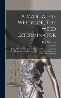 A Manual of Weeds, or, The Weed Exterminator [microform]: Being a Description, Botanical and Familiar, of a Century of Weeds Injurious to the Farmer: - Michener, Ezra