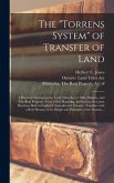 The &quote;Torrens System&quote; of Transfer of Land [microform]: a Practical Treatise on the Land Titles Act of 1885, Ontario, and The Real Property Act of 1885,