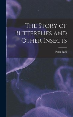 The Story of Butterflies and Other Insects - Farb, Peter