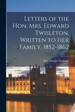 Letters of the Hon. Mrs. Edward Twisleton, Written to Her Family, 1852-1862 - Twisleton, Ellen Dwight