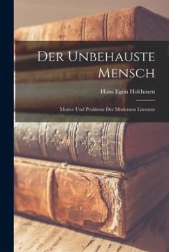 Der Unbehauste Mensch: Motive Und Probleme Der Modernen Literatur - Holthusen, Hans Egon