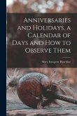 Anniversaries and Holidays, a Calendar of Days and How to Observe Them