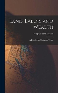 Land, Labor, and Wealth; a Handbook of Economic Terms