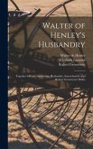 Walter of Henley's Husbandry: Together With an Anonymous Husbandry, Seneschaucie, and Robert Grosseteste's Rules