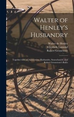Walter of Henley's Husbandry: Together With an Anonymous Husbandry, Seneschaucie, and Robert Grosseteste's Rules - Henley, Walter De; Lamond, Elizabeth