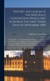 History and Album of the Irish Race Convention Which Met in Dublin the First Three Days of September, 1896 [microform]