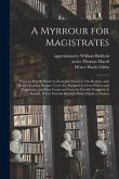 A Myrrour for Magistrates: Wherein May Be Seene by Examples Passed in This Realme, With Howe Greueous Plagues, Vyces Are Punished in Great Prince