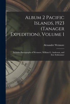 Album 2 Pacific Islands, 1923 (Tanager Expedition), Volume 1: Includes Photographs of Wetmore, William G. Anderson, and Eric Schlemmer - Wetmore, Alexander