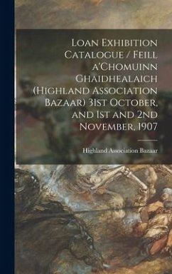 Loan Exhibition Catalogue / Feill A'Chomuinn Ghaidhealaich (Highland Association Bazaar) 31st October, and 1st and 2nd November, 1907