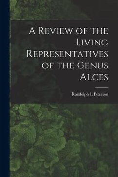 A Review of the Living Representatives of the Genus Alces - Peterson, Randolph L.