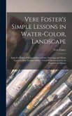 Vere Foster's Simple Lessons in Water-color, Landscape: Eight Facsimiles of Original Water-color Drawings and Thirty Vignettes After Various Artists: