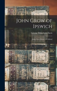 Cover John Grow of Ipswich: John Groo (Grow) of Oxford