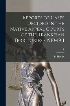 Reports of Cases Decided in the Native Appeal Courts of the Trankeian Territories - 1910-1911; 2