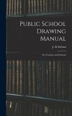Public School Drawing Manual: for Teachers and Students