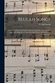 Beulah Songs: a Choice Collection of Popular Hymns and Music, New and Old; Especially Adapted to Camp Meetings, Prayer and Conferenc
