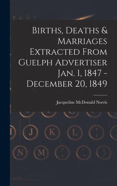 Births, Deaths & Marriages Extracted From Guelph Advertiser Jan. 1, 1847 - December 20, 1849 - Norris, Jacqueline McDonald