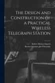 The Design and Construction of a Practical Wireless Telegraph Station