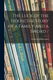 The Luck of the House;the Story of a Family and a Sword