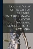 Souvenir Views of the City of Kingston Ontario, Canada, and the Thousand Islands, River St. Lawrence