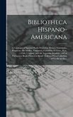 Bibliotheca Hispano-americana [microform]: a Catalogue of Spanish Books Printed in Mexico, Guatemala, Honduras, the Antilles, Venezuela, Columbia, Ecu