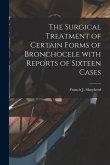 The Surgical Treatment of Certain Forms of Bronchocele With Reports of Sixteen Cases [microform]