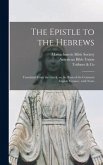 The Epistle to the Hebrews: Translated From the Greek, on the Basis of the Common English Version; With Notes