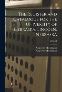 The Register and Catalogue for the University of Nebraska, Lincoln, Nebraska; 1906/07