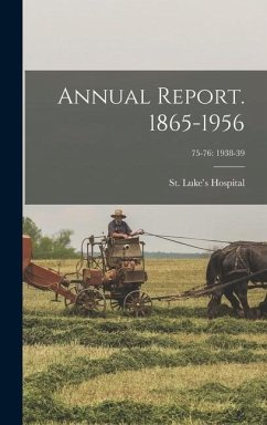 Annual Report. 1865-1956; 75-76: 1938-39