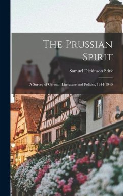 The Prussian Spirit; a Survey of German Literature and Politics, 1914-1940 - Stirk, Samuel Dickinson